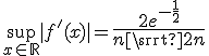 3$\sup_{x\in\mathbb{R}}|f'(x)|={4$\fr{2e^{-\fr12}}{n\sqrt{2n}